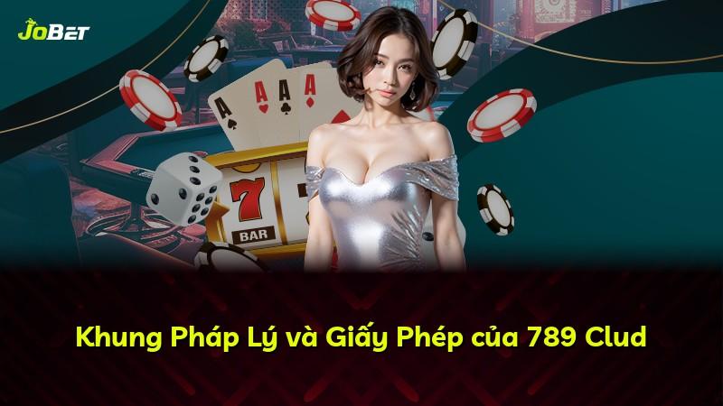 Khung Pháp Lý và Giấy Phép của 789 Clud