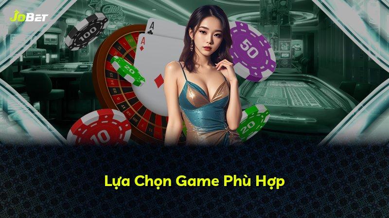 Lựa Chọn Game Phù Hợp