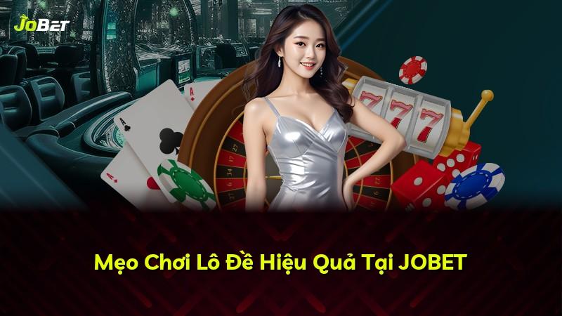 Mẹo Chơi Lô Đề Hiệu Quả Tại JOBET