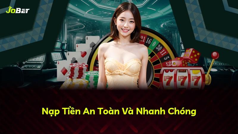 Nạp Tiền An Toàn Và Nhanh Chóng