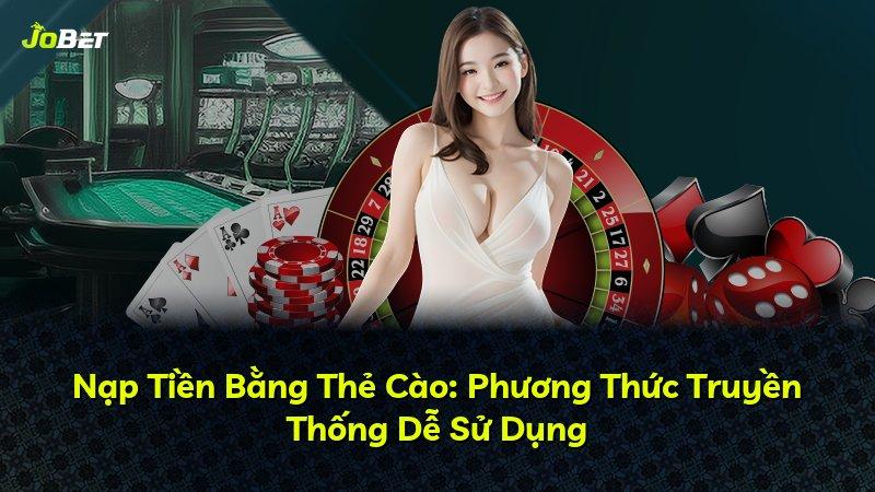 Nạp Tiền Bằng Thẻ Cào: Phương Thức Truyền Thống Dễ Sử Dụng