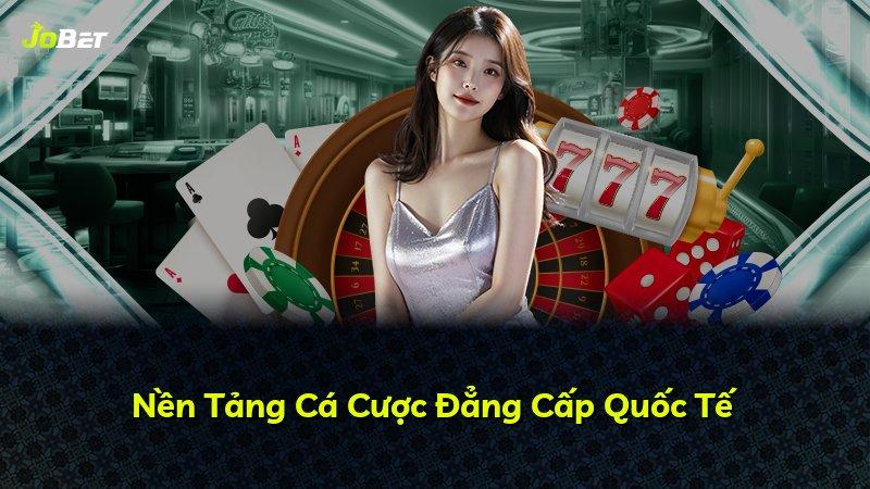 Nền Tảng Cá Cược Đẳng Cấp Quốc Tế