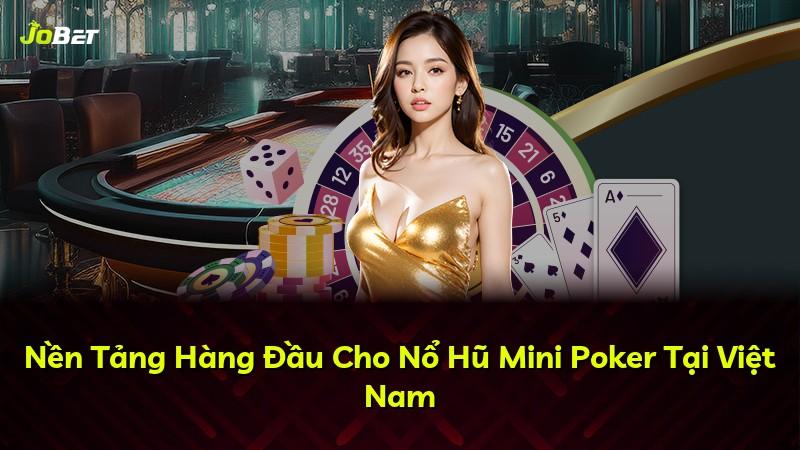 Nền Tảng Hàng Đầu Cho Nổ Hũ Mini Poker Tại Việt Nam