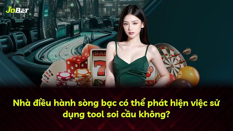 Nhà điều hành sòng bạc có thể phát hiện việc sử dụng tool soi cầu không?