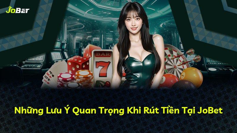 Những Lưu Ý Quan Trọng Khi Rút Tiền Tại JoBet
