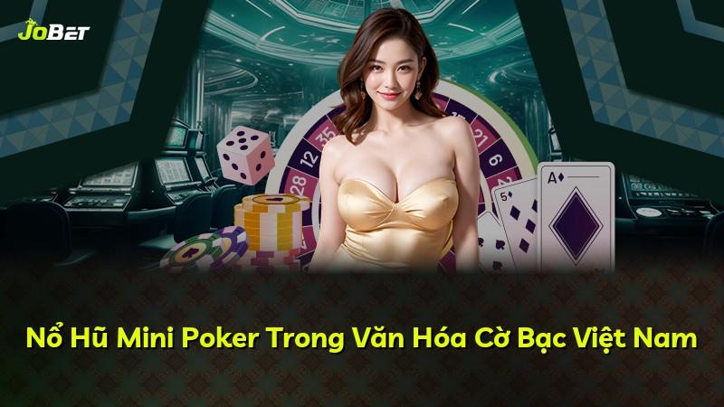 Nổ Hũ Mini Poker Trong Văn Hóa Cờ Bạc Việt Nam