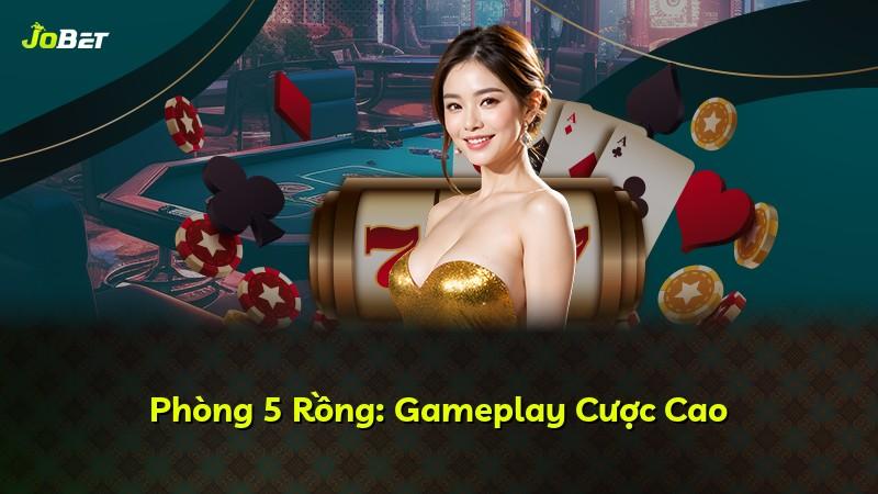 Phòng 5 Rồng: Gameplay Cược Cao
