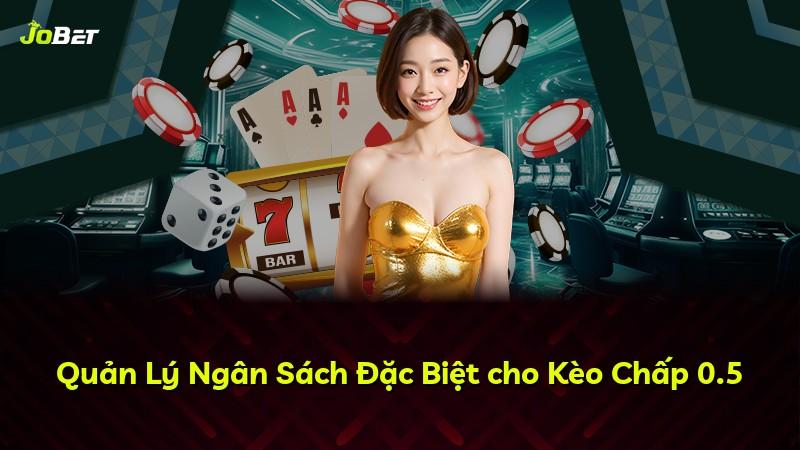 Quản Lý Ngân Sách Đặc Biệt cho Kèo Chấp 0.5