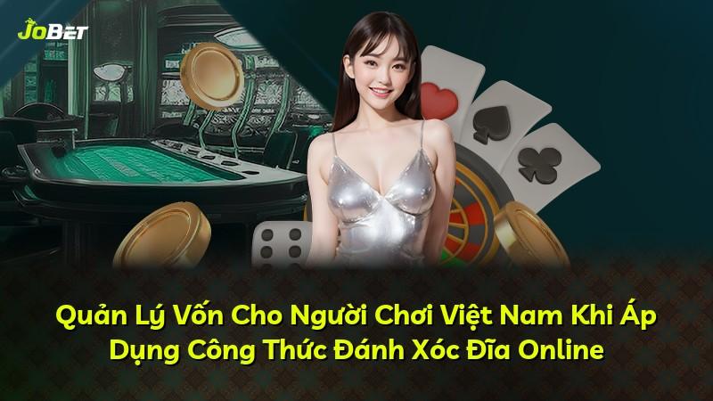 Quản Lý Vốn Cho Người Chơi Việt Nam Khi Áp Dụng Công Thức Đánh Xóc Đĩa Online