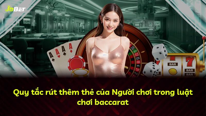 Quy tắc rút thêm thẻ của Người chơi trong luật chơi baccarat