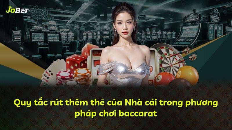 Quy tắc rút thêm thẻ của Nhà cái trong phương pháp chơi baccarat