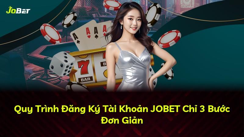 Quy Trình Đăng Ký Tài Khoản JOBET Chỉ 3 Bước Đơn Giản
