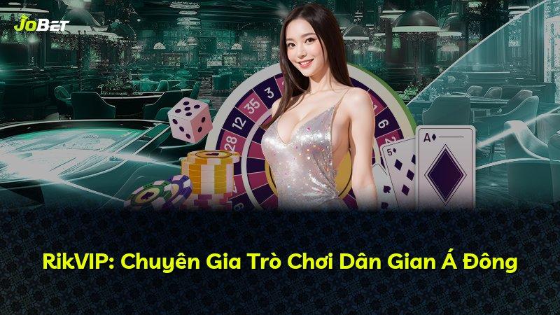 RikVIP: Chuyên Gia Trò Chơi Dân Gian Á Đông