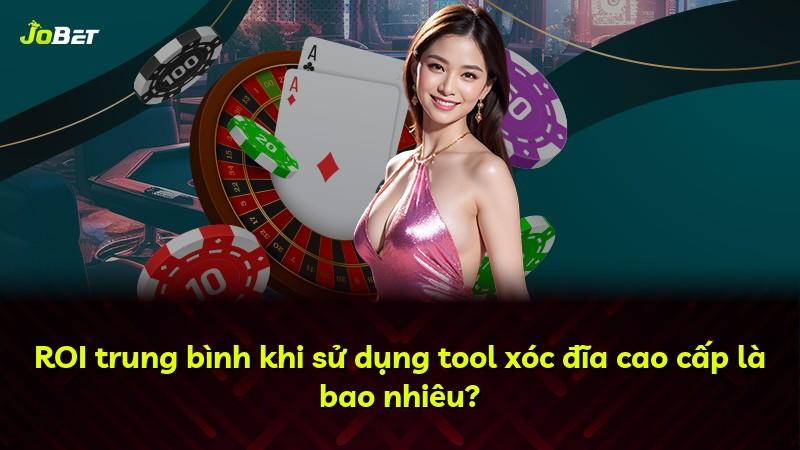 ROI trung bình khi sử dụng tool xóc đĩa cao cấp là bao nhiêu?