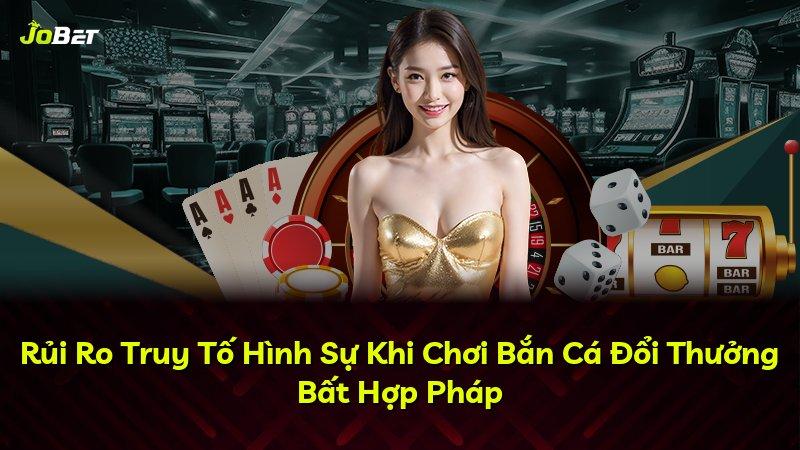 Rủi Ro Truy Tố Hình Sự Khi Chơi Bắn Cá Đổi Thưởng Bất Hợp Pháp
