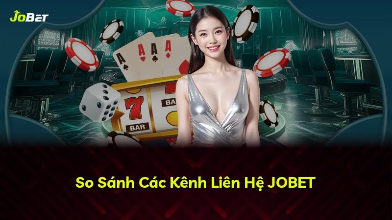 So Sánh Các Kênh Liên Hệ JOBET