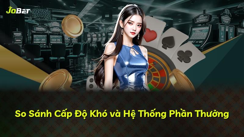 So Sánh Cấp Độ Khó và Hệ Thống Phần Thưởng