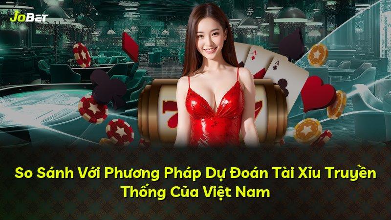 So Sánh Với Phương Pháp Dự Đoán Tài Xỉu Truyền Thống Của Việt Nam