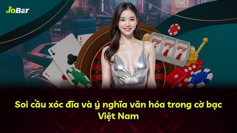 Soi cầu xóc đĩa và ý nghĩa văn hóa trong cờ bạc Việt Nam