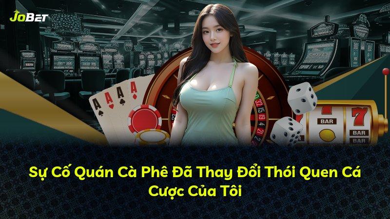 Sự Cố Quán Cà Phê Đã Thay Đổi Thói Quen Cá Cược Của Tôi