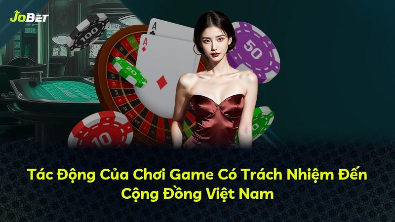 Tác Động Của Chơi Game Có Trách Nhiệm Đến Cộng Đồng Việt Nam