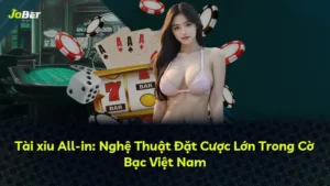 Tài xỉu All-in: Nghệ Thuật Đặt Cược Lớn Trong Cờ Bạc Việt Nam