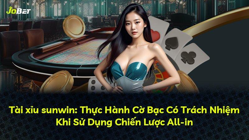 Tài xỉu sunwin: Thực Hành Cờ Bạc Có Trách Nhiệm Khi Sử Dụng Chiến Lược All-in