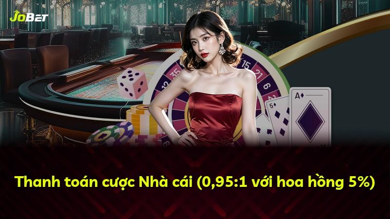 Thanh toán cược Nhà cái (0,95:1 với hoa hồng 5%)