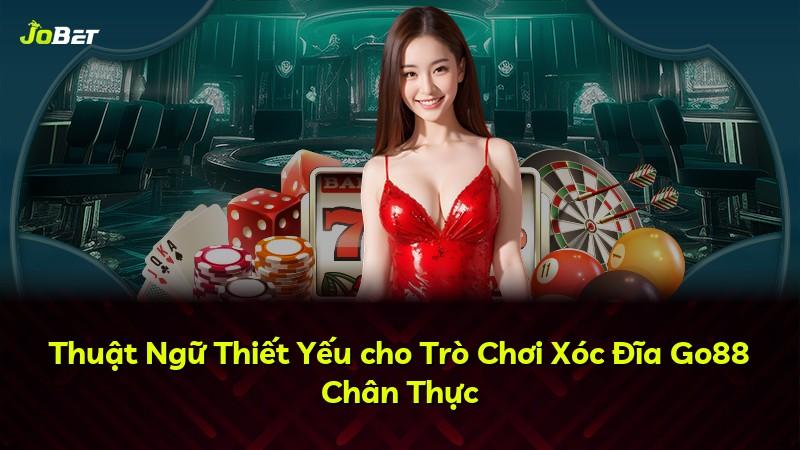 Thuật Ngữ Thiết Yếu cho Trò Chơi Xóc Đĩa Go88 Chân Thực