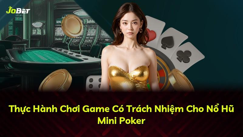Thực Hành Chơi Game Có Trách Nhiệm Cho Nổ Hũ Mini Poker
