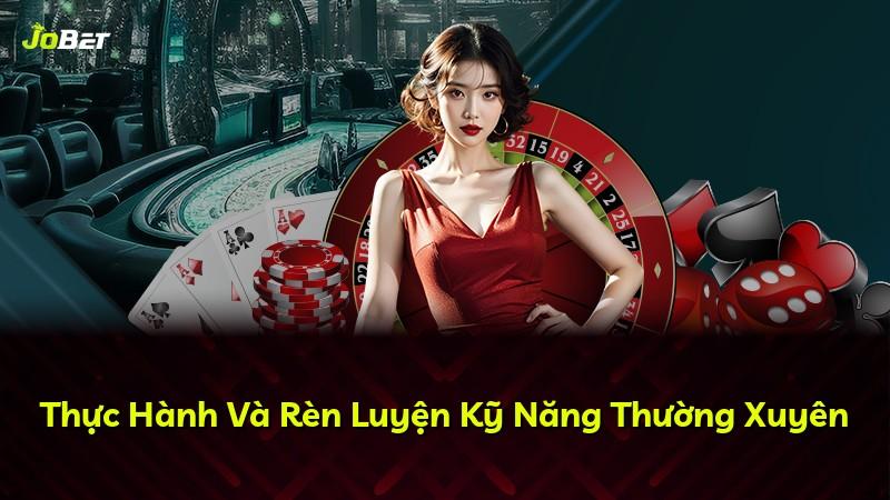 Thực Hành Và Rèn Luyện Kỹ Năng Thường Xuyên