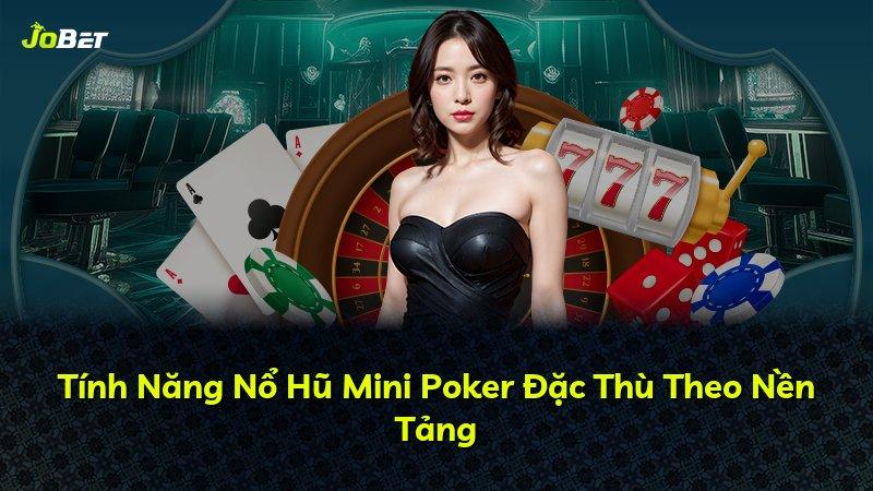 Tính Năng Nổ Hũ Mini Poker Đặc Thù Theo Nền Tảng