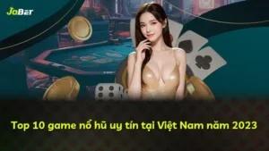 Top 10 game nổ hũ uy tín tại Việt Nam năm 2025