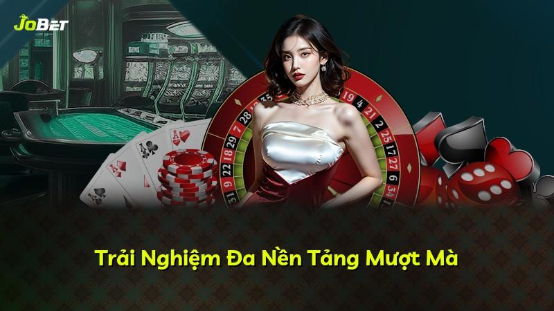 Trải Nghiệm Đa Nền Tảng Mượt Mà