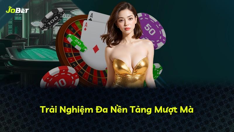 Trải Nghiệm Đa Nền Tảng Mượt Mà
