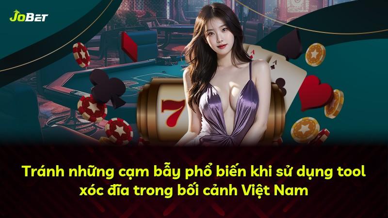 Tránh những cạm bẫy phổ biến khi sử dụng tool xóc đĩa trong bối cảnh Việt Nam