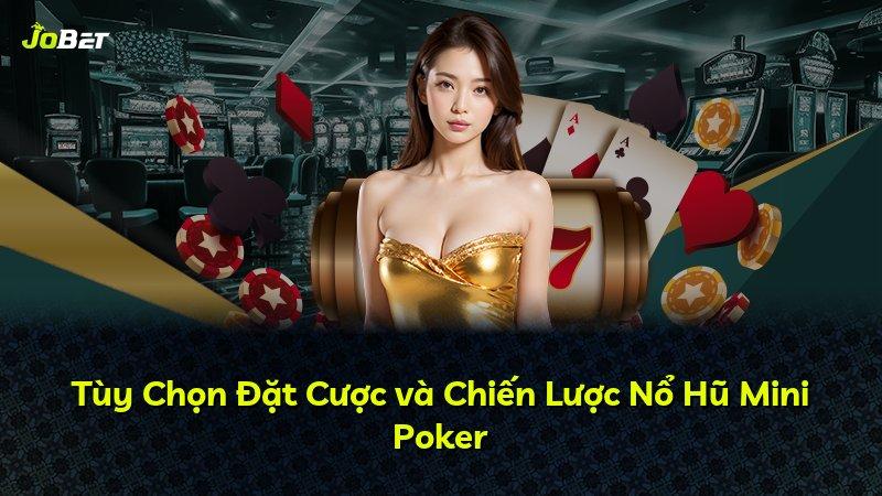 Tùy Chọn Đặt Cược và Chiến Lược Nổ Hũ Mini Poker