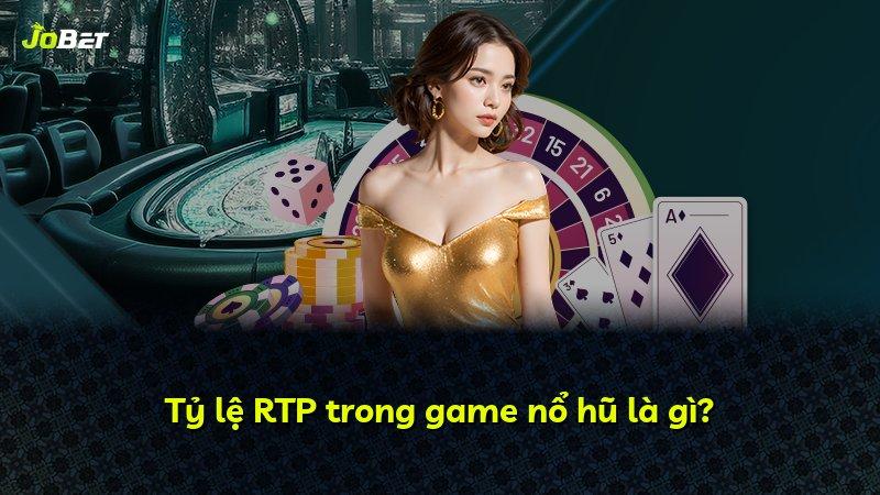 Tỷ lệ RTP trong game nổ hũ là gì?