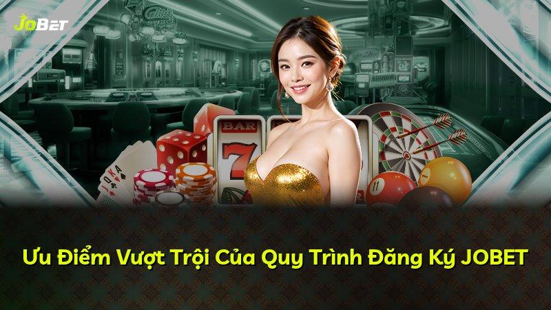 Ưu Điểm Vượt Trội Của Quy Trình Đăng Ký JOBET
