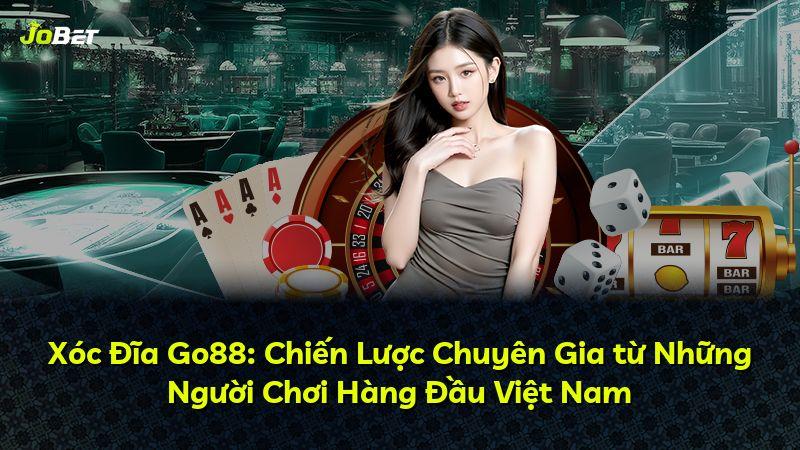 Xóc Đĩa Go88: Chiến Lược Chuyên Gia từ Những Người Chơi Hàng Đầu Việt Nam