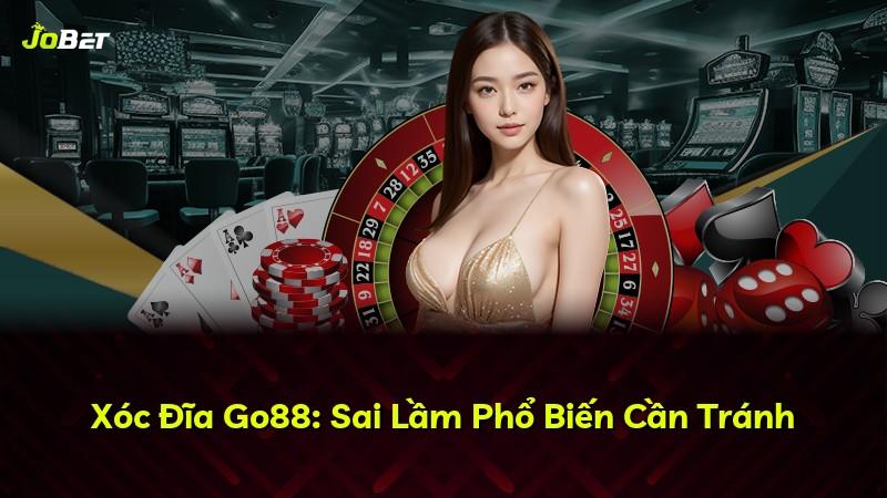 Xóc Đĩa Go88: Sai Lầm Phổ Biến Cần Tránh