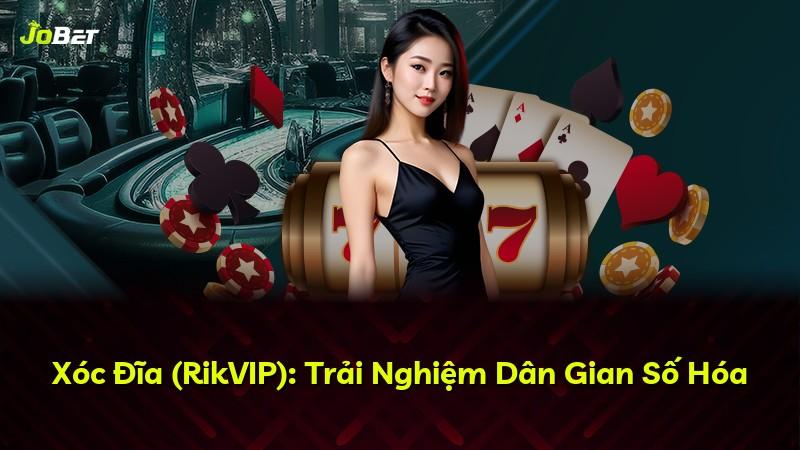 Xóc Đĩa (RikVIP): Trải Nghiệm Dân Gian Số Hóa