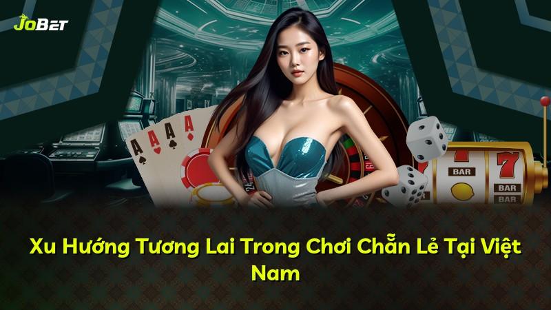 Xu Hướng Tương Lai Trong Chơi Chẵn Lẻ Tại Việt Nam