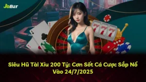 Siêu Hũ Tài Xỉu 200 Tỷ: Cơn Sốt Cá Cược Sắp Nổ Vào 24/7/2025
